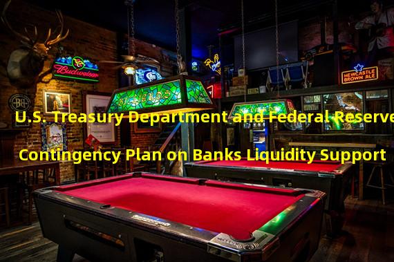 U.S. Treasury Department and Federal Reserve Contingency Plan on Banks Liquidity Support