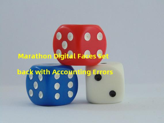 Marathon Digital Faces Setback with Accounting Errors