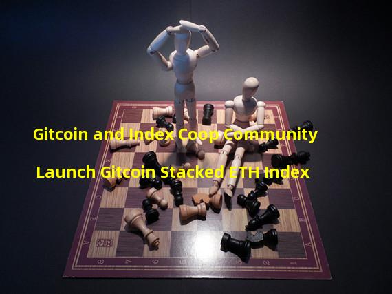 Gitcoin and Index Coop Community Launch Gitcoin Stacked ETH Index