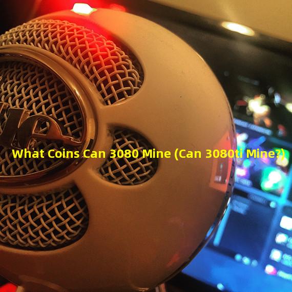 What Coins Can 3080 Mine (Can 3080ti Mine?)