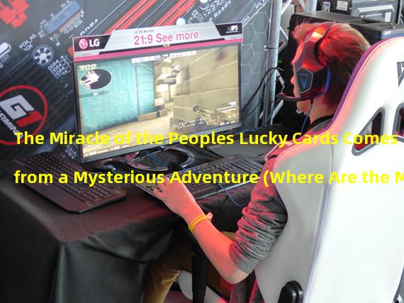 The Miracle of the Peoples Lucky Cards Comes from a Mysterious Adventure (Where Are the Miracle of the Peoples Lucky Cards Hidden?)